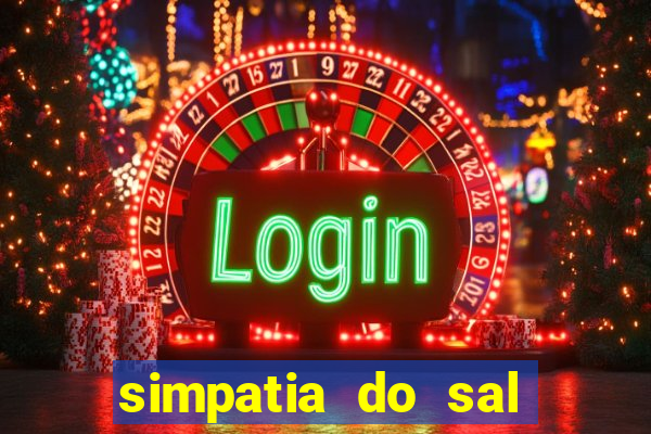 simpatia do sal grosso para afastar rival